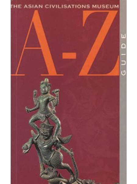 Asian Civilisations Museum A-Z guide (2nd Edition)