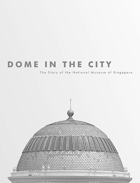 Dome in the City: The Story of the National Museum of Singapore (2016)