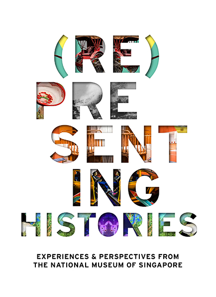 (Re)Presenting Histories: Experiences and Perspectives from the National Museum of Singapore (2017)