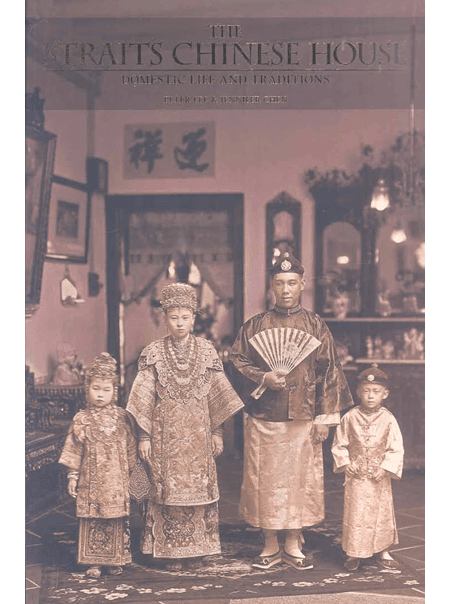 The Straits Chinese House: Domestic Life and Traditions