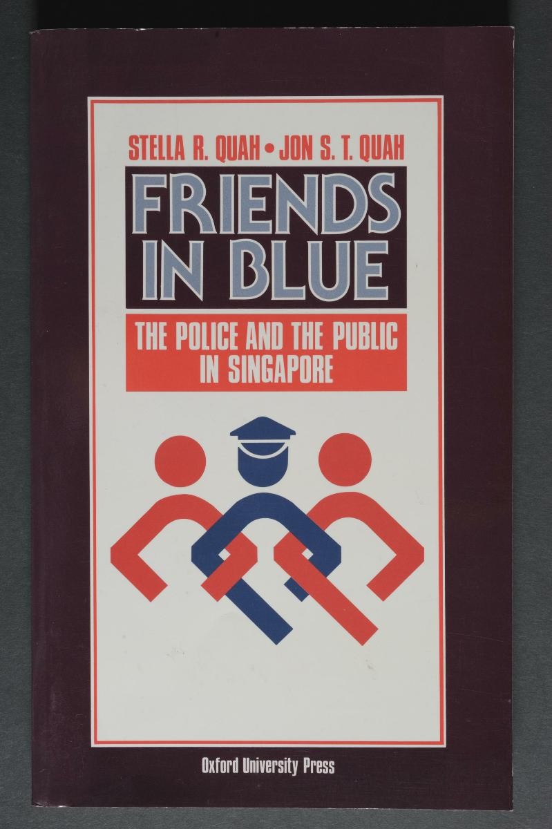 ‘Friends in Blue: The Police and the Public in Singapore’ (First edition) by Stella R. Quah and Jon S.T. Quah
