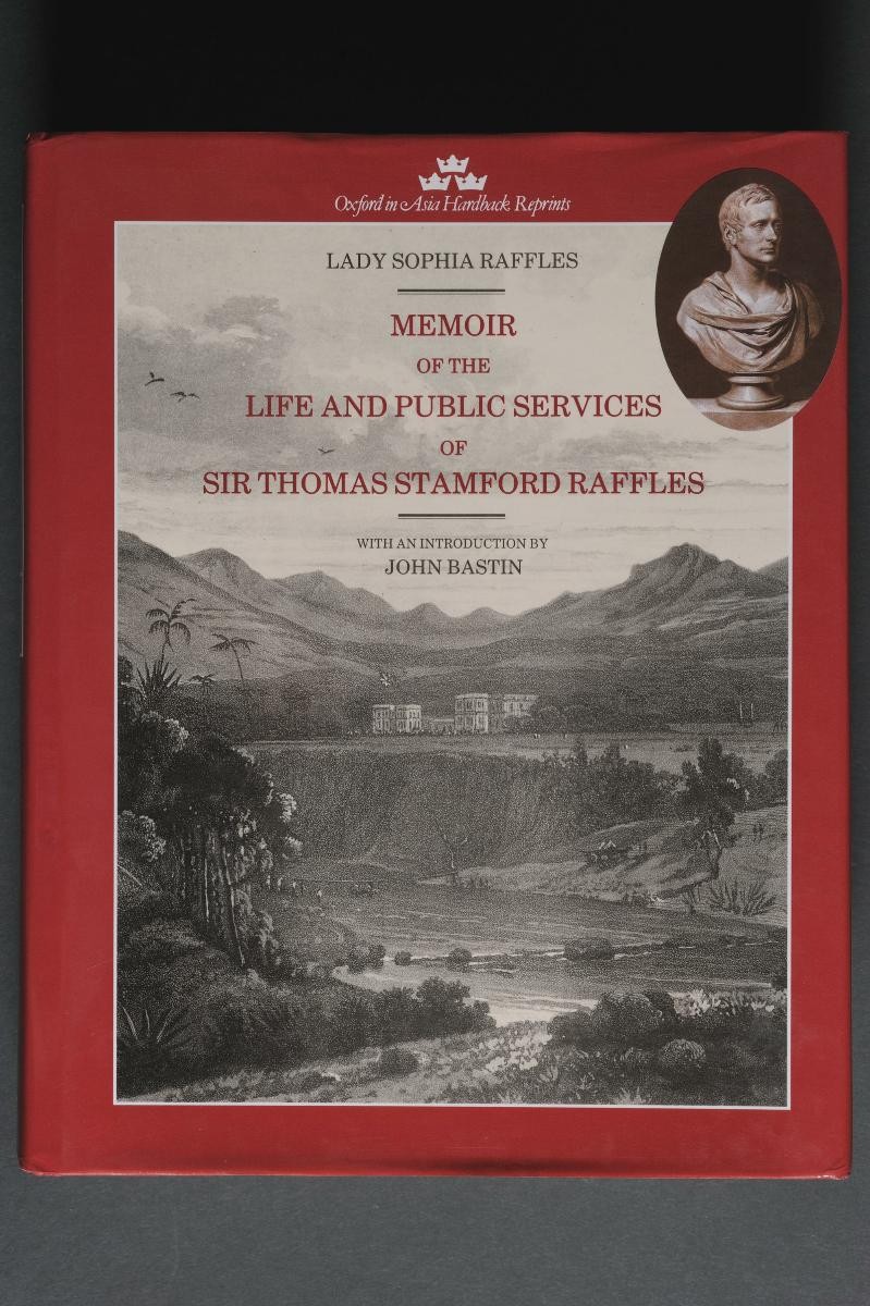 ‘Memoir of the Life and Public Services of Sir Thomas Stamford Raffles’ by Lady Sophia Raffles, with an introduction by John Bastin