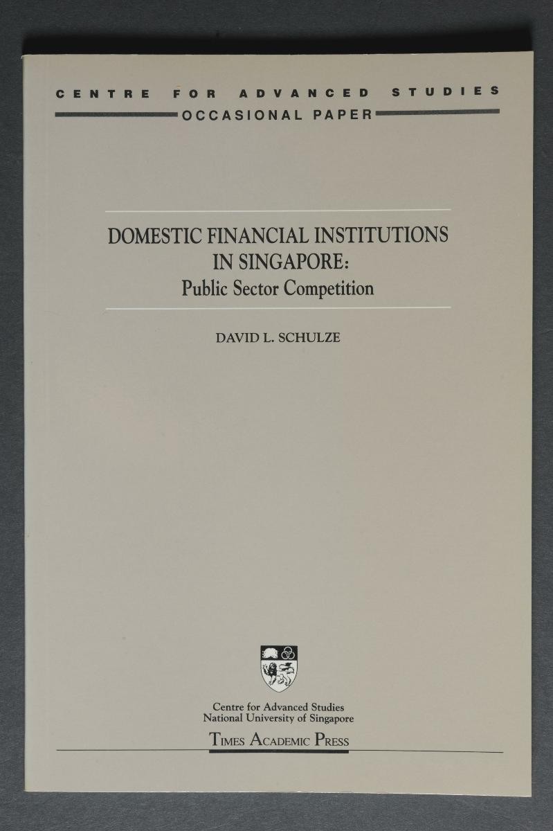 ‘Domestic Financial Institutions in Singapore: Public Sector Competition’ by David L. Schulze (Centre for Advanced Studies, Occasional Paper)