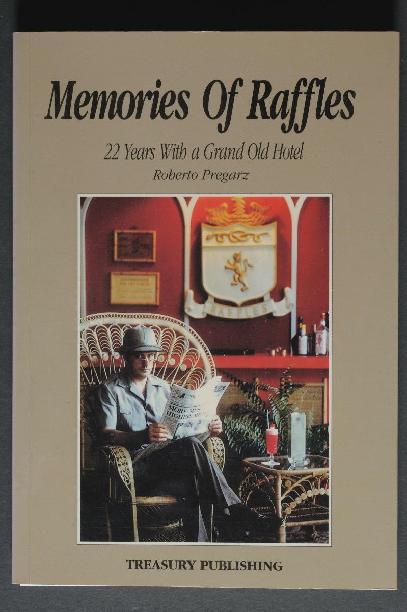 ‘Memories of Raffles: 22 Years with a Grand Old Hotel’ (First edition) by Roberto Pregarz