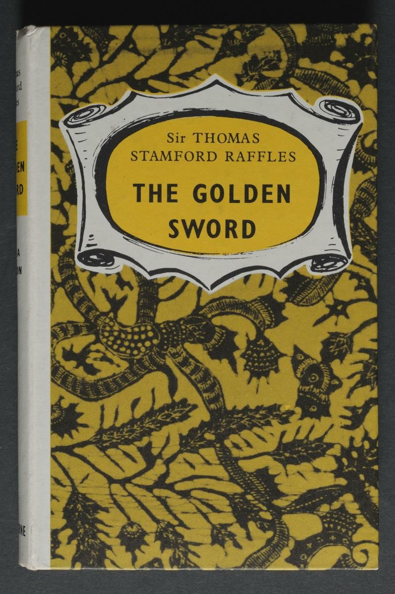The Golden Sword being the dramatized story of Sir Stamford Raffles (1781 - 1826) (1st Edition)