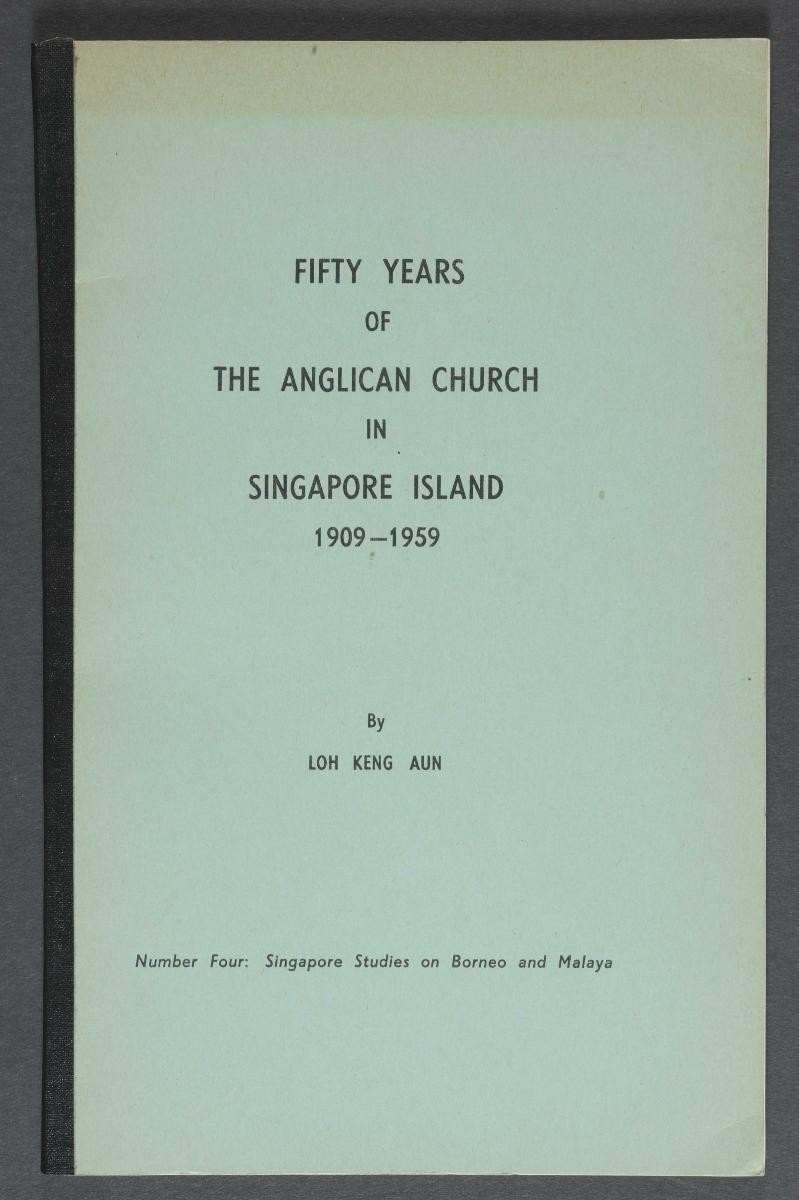 'Fifty Years of the Anglican Church in Singapore Island, 1909 - 1959' by Loh Keng Aun